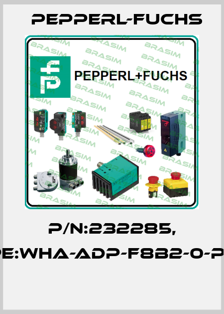 P/N:232285, Type:WHA-ADP-F8B2-0-P0-Z1  Pepperl-Fuchs
