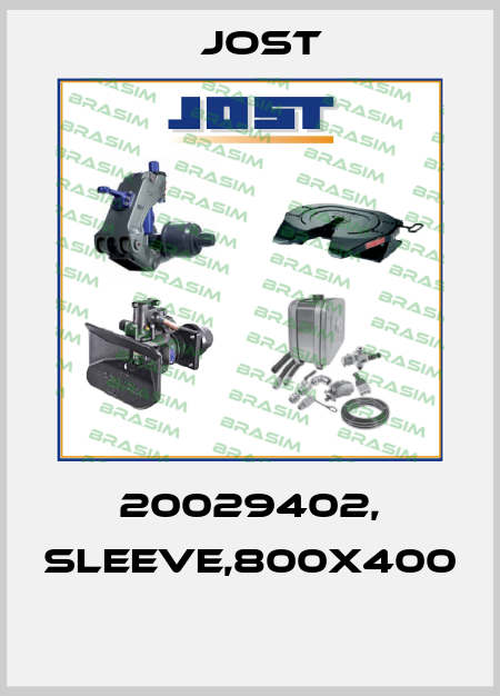 20029402, SLEEVE,800X400  Jost