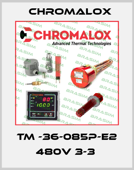 TM -36-085P-E2 480V 3-3  Chromalox