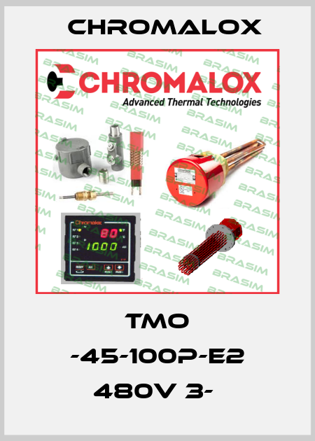 TMO -45-100P-E2 480V 3-  Chromalox