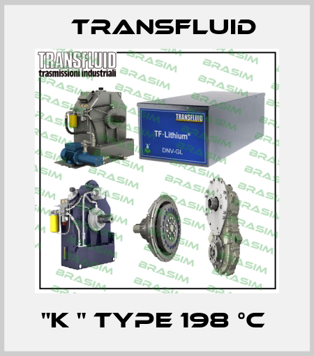 "K " TYPE 198 °C  Transfluid