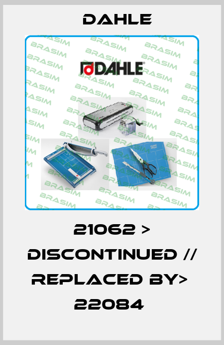 21062 > DISCONTINUED // REPLACED BY>  22084  Dahle