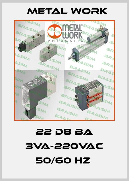 22 D8 BA 3VA-220VAC 50/60 HZ  Metal Work