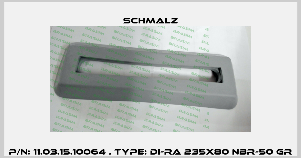 P/N: 11.03.15.10064 , Type: DI-RA 235x80 NBR-50 GR Schmalz