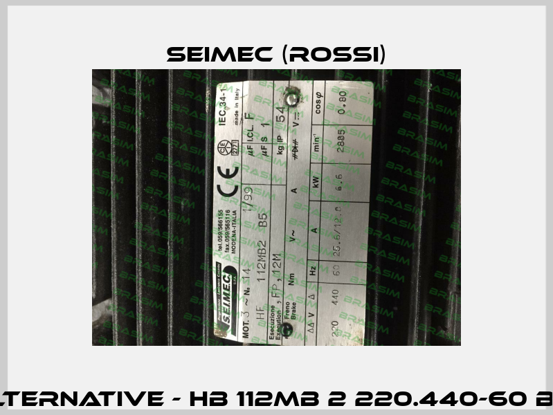 HF 112MB2 B5 - not available, alternative - HB 112MB 2 220.440-60 B5 or HB3 132S 2 220.440-60 B5R  Seimec (Rossi)