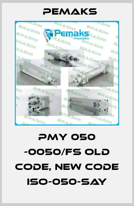 PMY 050 -0050/FS old code, new code ISO-050-SAY Pemaks